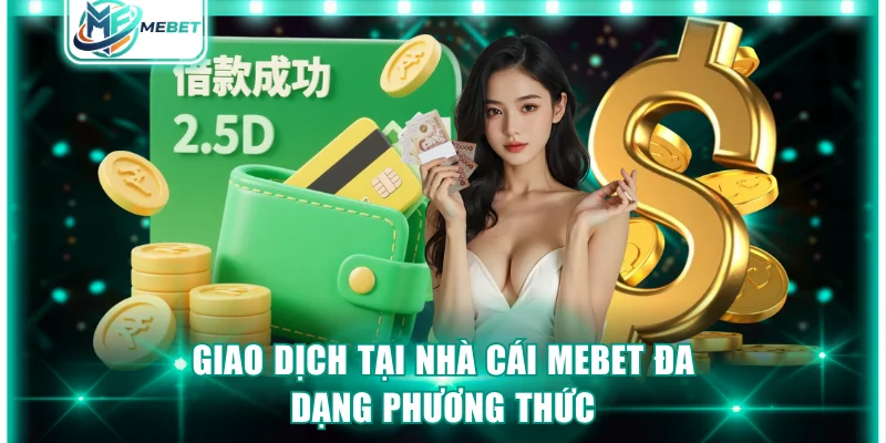 Giao dịch tại nhà cái MEBET đa dạng phương thức