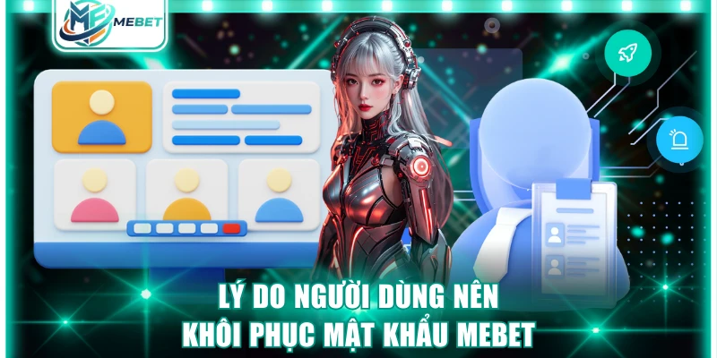 Lý do người dùng nên khôi phục mật khẩu MEBET