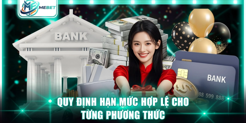 Quy định hạn mức hợp lệ cho từng phương thức
