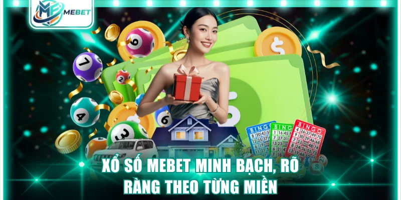 Xổ số MEBET minh bạch, rõ ràng theo từng miền